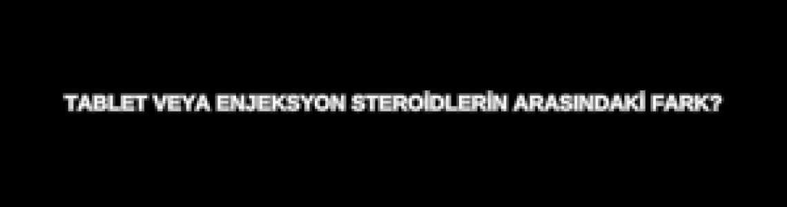 Tablet Steroid İle Enjeksiyon Steroid Arasındaki Farklar